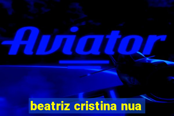 beatriz cristina nua